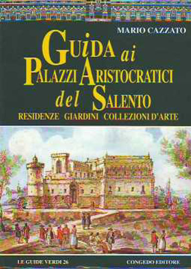 Immagine di Guida ai Palazzi aristocratici del Salento. Residenze, giardini, collezioni d'arte